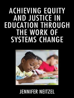 cover image of Achieving Equity and Justice in Education through the Work of Systems Change